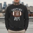 That's My Boy 10 Football Number 10 Jersey Football Mom Dad Men Sweatshirt