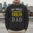 My Uncle Is Definitely Cooler Than My Dad Great For Uncle Men Sweatshirt