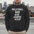 Volleyball Dad Pay Drive Clap Dad Of A Volleyball Player Dad Men Sweatshirt