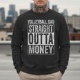 Volleyball Dad Straight Outta Money Men Sweatshirt