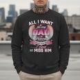 All I Want Is For My Dad In Heaven To Know How Much I Love Men Sweatshirt