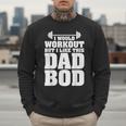I Would Workout But I Like This Dad Bod s Men Sweatshirt I Would Workout But I Like This Dad Bod s Men Sweatshirt
