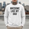 Awesome Like My Dad Daughter Son Men Sweatshirt Awesome Like My Dad Daughter Son Men Sweatshirt