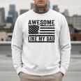 Awesome Like My Dad Fathers Day Usa Flag Dad Husband Family Men Sweatshirt Awesome Like My Dad Fathers Day Usa Flag Dad Husband Family Men Sweatshirt