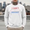 I Can't My Son Has Hockey Hockey Dad & Hockey Mom Men Sweatshirt