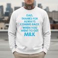 Dad Thanks For Always Coming Back When You Went To Get Milk Men Sweatshirt Dad Thanks For Always Coming Back When You Went To Get Milk Men Sweatshirt