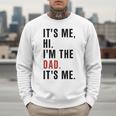 Its Me Hi Im The Dad Its Me Fathers Day Wife Daughter Men Sweatshirt