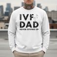 IVF Dad Retrieval Day Infertility Transfer Father Men Sweatshirt IVF Dad Retrieval Day Infertility Transfer Father Men Sweatshirt