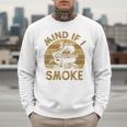 Mind If I Smoke BBQ Barbeque Grilling Chef Dad Men Sweatshirt