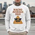 Nacho Average Dad Dad Joke Nacho Chip Men Sweatshirt