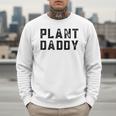 Plant Daddy Dad Gardener Fathers Day Gardening Vintage Men Sweatshirt