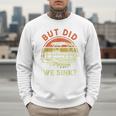 Pontoon Boat Captain But Did We Sink Dad Papa Men Men Sweatshirt Pontoon Boat Captain But Did We Sink Dad Papa Men Men Sweatshirt