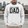 Stay At Home Dad Humor Quote Fathers Quote Men Sweatshirt