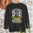 Autism Dad Some People Look Up To Their Heroes Autism Men Sweatshirt