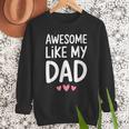 Awesome Like My Dad Shirt Kids Son Daughter Fathers Day Men Sweatshirt