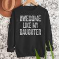Awesome Like My Daughter Father's Day Dad Men Sweatshirt