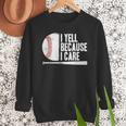 Baseball Fan Humor I Yell Because I Care Baseball Dads Men Sweatshirt