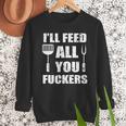 BBQ Dad Joke I'Ll Feed All You Fuckers Barbecue Cookout Chef Men Sweatshirt