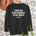 I Have Best Daughter In The World Fathers Day Dad Papa Men Sweatshirt