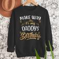 Birthday Dad Party Make Way It's My Daddy's Birthday Men Sweatshirt