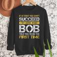 Bob If At First You Don't Succeed Father's Day Bob Dad Men Sweatshirt