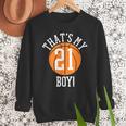 My Boy 21 Basketball Number 21 Jersey Basketball Mom Dad Men Sweatshirt