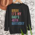 Bruh It's My Dad's 40th Birthday 40 Years Old Dad Men Sweatshirt