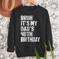 Bruh It's My Dad's 40th Birthday Bday Father Son Men Sweatshirt