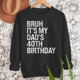 Bruh It's My King Dad's 40th Birthday OMG Crown Happy Men Sweatshirt