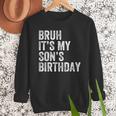 Bruh It's My Son's Birthday Birthday Mom Dad Men Sweatshirt