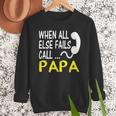 Call Papa When All Else Fails For Dad Husband Men Sweatshirt