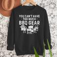 You Can't Have Too Much BBQ Gear Grill Grilling Dad Men Sweatshirt