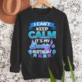 I Cant Keep Calm Its My Daddy Birthday Shirt Bday Men Sweatshirt