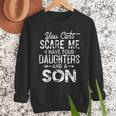 You Can't Scare Me I Have Four Daughters And A Son Dad Men Sweatshirt