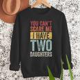 You Can't Scare Me I Have Two Daughters Dad Father Men Sweatshirt