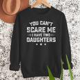 You Can't Scare Me I Have Two Daughters Retro Dad Men Sweatshirt