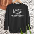 I Can't My Son Has WrestlingShirt Mom Dad Men Sweatshirt