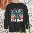 Cat Dad I Never Dreamed I'd Grow Up To Be Super Sexy Cat Dad Men Sweatshirt