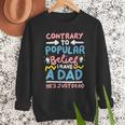 Contrary To Popular Belief I Have A Dad He's Just Dead Men Sweatshirt