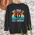 My Dad Is 40 And Still Awesome 40th Retro Birthday Dad Daddy Men Sweatshirt