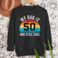 My Dad Is 50 And Still Cool 50th Retro Birthday Dad Daddy Men Sweatshirt