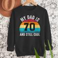 My Dad Is 70 And Still Cool 70th Retro Birthday Dad Daddy Men Sweatshirt My Dad Is 70 And Still Cool 70th Retro Birthday Dad Daddy Men Sweatshirt