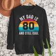 My Dad Is 80 And Still Cool 80th Retro Birthday Dad Daddy Men Sweatshirt