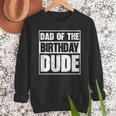 Dad Of The Birthday Dude Dad Of The Birthday Boy Men Sweatshirt