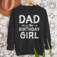 Dad Of The Birthday Girl Father's Day Men Men Sweatshirt Dad Of The Birthday Girl Father's Day Men Men Sweatshirt