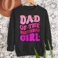 Dad Of The Birthday Girl Party Girls Daddy Birthday Party Men Sweatshirt