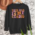 Your Dad Is My Cardio Gym Father's Day Men Sweatshirt