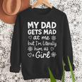 Dad Gets Mad At Me Father Daughter Humor Saying Pink Men Sweatshirt