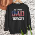 Dad Man Saying Proud Dad That Didn't Raise Liberals Men Sweatshirt