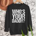 Who Is Your Dad Men Sweatshirt Who Is Your Dad Men Sweatshirt